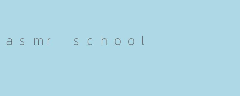 asmr school